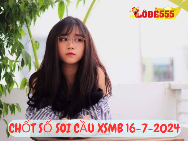  Soi Cầu XSMB 16-7-2024 | Dự Đoán Kết Quả Xổ Số Miền Bắc